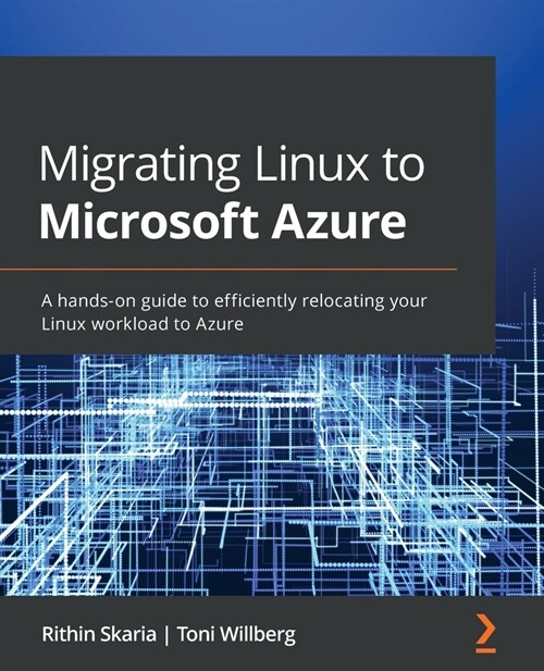 Migrating Linux to Microsoft Azure : A hands-on guide to efficiently relocating your Linux workload to Azure (Paperback)