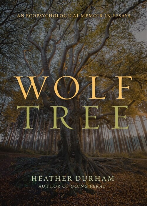 Wolf Tree: An Ecopsychological Memoir in Essays (Paperback)
