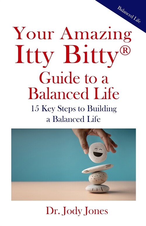 Your Amazing Itty Bitty(R) Guide to a Balanced Life: 15 Key Steps to Building a Balanced Life (Paperback)