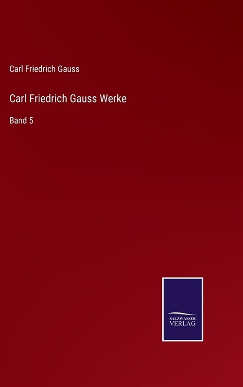 Carl Friedrich Gauss Werke: Band 5 (Hardcover)