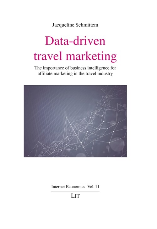 Data-Driven Travel Marketing: The Importance of Business Intelligence for Affiliate Marketing in the Travel Industry (Paperback)