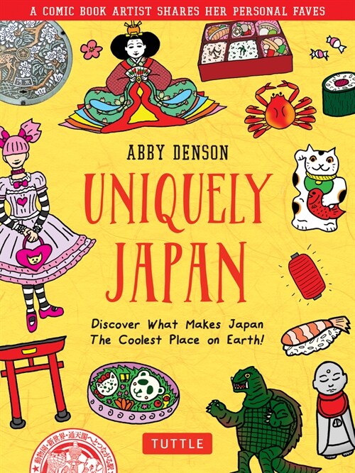 Uniquely Japan: A Comic Book Artist Shares Her Personal Faves - Discover What Makes Japan the Coolest Place on Earth! (Hardcover)