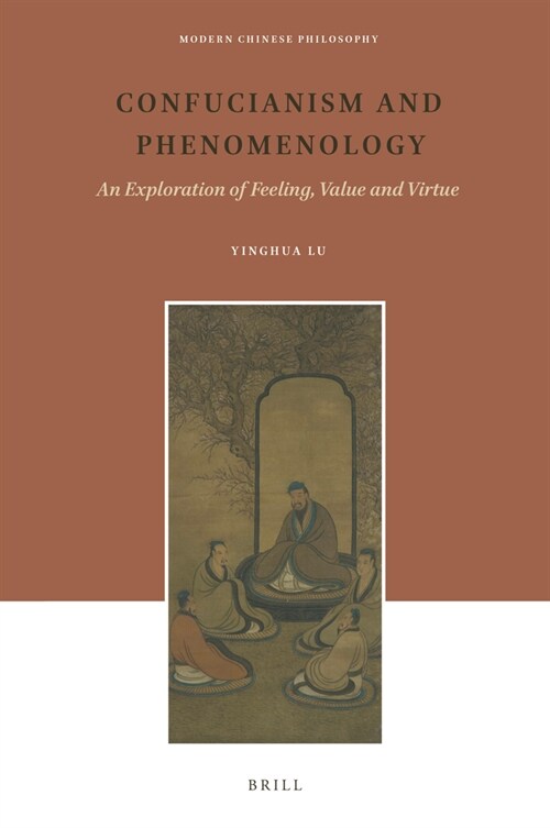 Confucianism and Phenomenology: An Exploration of Feeling, Value and Virtue (Hardcover)