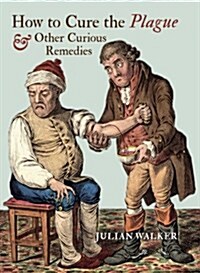 How to Cure the Plague and Other Curious Remedies (Hardcover)