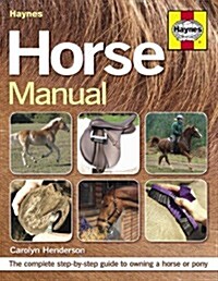Horse Manual : The Complete Step-by-step Guide to Owning a Horse or Pony (Paperback)