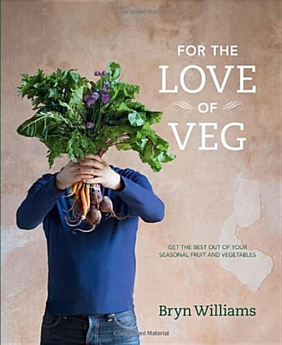 For the Love of Veg : Get the Best out of Your Seasonal Fruit and Vegetables (Hardcover)