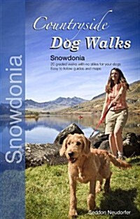 Countryside Dog Walks - Snowdonia : 20 Graded Walks with No Stiles for Your Dogs (Paperback)