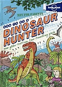 Not for Parents How to be a Dinosaur Hunter (Hardcover)