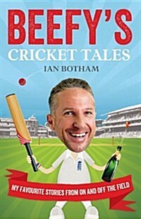 Beefys Cricket Tales : My Favourite Stories from on and Off the Field (Hardcover)