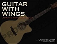 Guitar with Wings : WLJs Musical Journey on Six Strings (Hardcover)