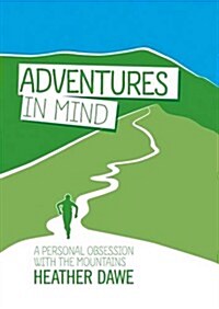 Adventures in Mind : A Personal Obsession with the Mountains (Paperback)
