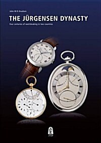 The Jurgensen Dynasty: Four Centuries of Watchmaking in Two Countries (Hardcover)