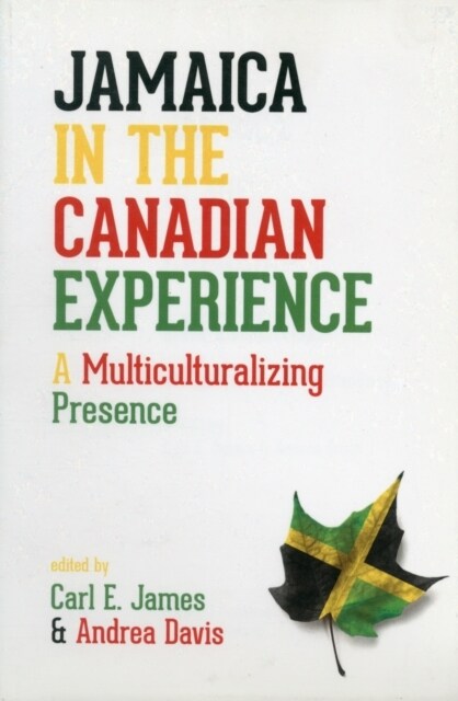 Jamaica in the Canadian Experience : A Multiculturalizing Presence (Paperback)