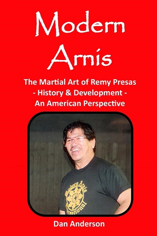 Modern Arnis: The Martial Art of Remy Presas - History & Development - An American Perspective (Paperback)