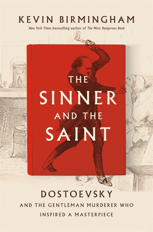 The Sinner and the Saint: Dostoevsky and the Gentleman Murderer Who Inspired a Masterpiece (Hardcover)