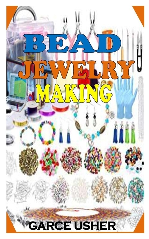 Bead Jewelry Making: The essential guide to making varieties of bead jewelries (Paperback)