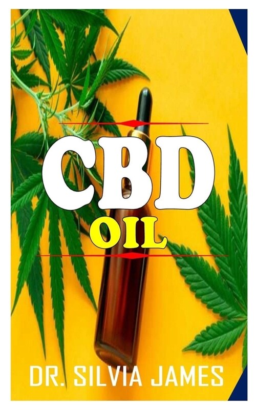 CBD Oil: An indispensable guide to the concept and usage of CBD OIL (Paperback)