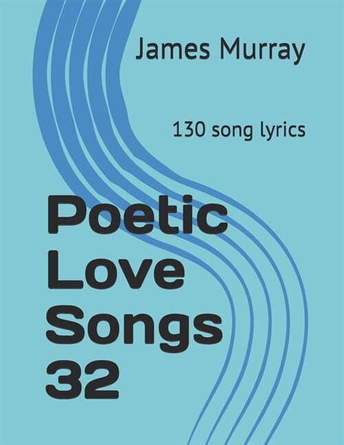 Poetic Love Songs 32: 130 song lyrics (Paperback)