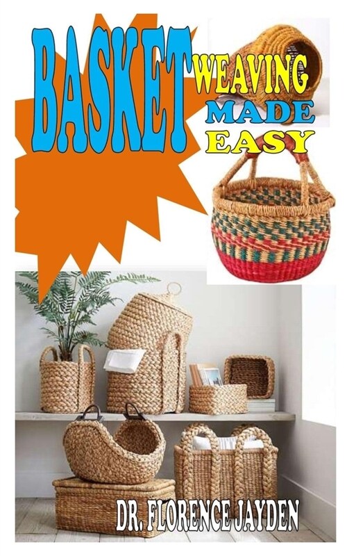 Basket Weaving Made Easy: Everything you need to get started with Basket Weaving (Paperback)