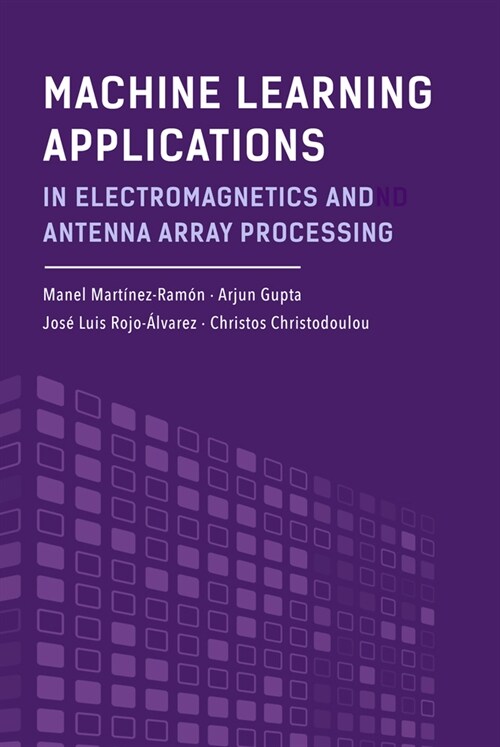 Machine Learning Applications in Electromagnetics and Antenna Array Processing (Hardcover)