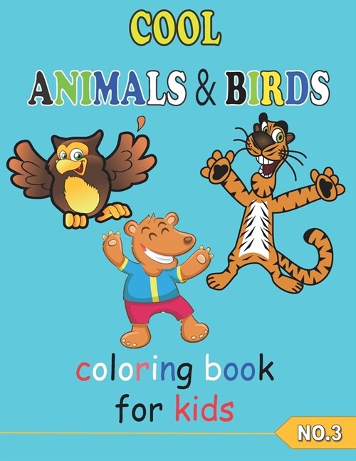 COOL ANIMALS & BIRDS coloring book for kids NO.3: Coloring Pages, Easy, LARGE, GIANT Simple Picture Coloring Books for Toddlers, Kids Ages 6-10, My Fi (Paperback)