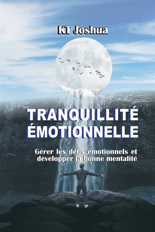 Tranquillit??otionnelle: G?er les d?is ?otionnels et d?elopper la bonne mentalit? (Paperback)