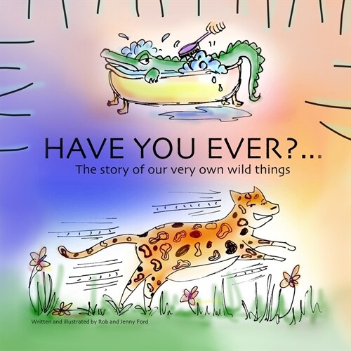 Have you ever?: The story of our very own wild things... (Paperback)