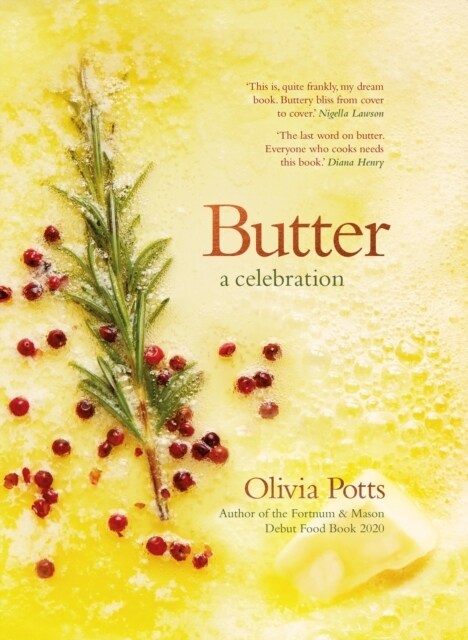Butter: A Celebration : An array of stunning recipes showcasing this delicious ingredient; from buttery scrambled eggs to the perfect scones (Hardcover)