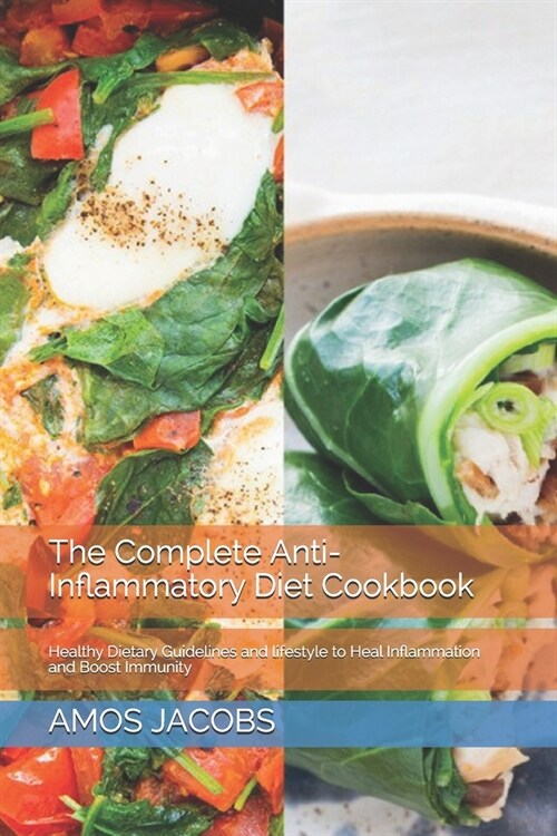 The Complete Anti-Inflammatory Diet Cookbook: Healthy Dietary Guidelines and lifestyle to Heal Inflammation and Boost Immunity (Paperback)