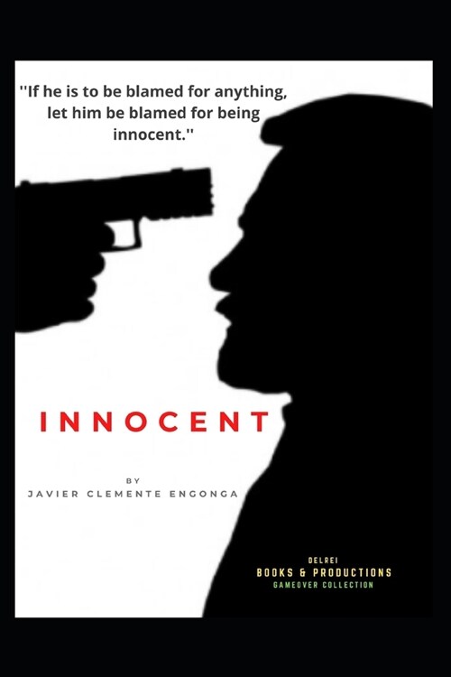 Innocent: If He Is to Be Blamed for Something, Let Us Blame Him for Being Innocent. (Paperback)