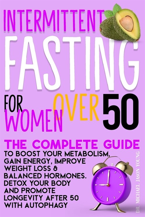 Intermittent Fasting for Women Over 50: The Complete Guide to Boost Your Metabolism, Gain Energy, Improve Weight Loss & Balanced Hormones. Detox Your (Paperback)