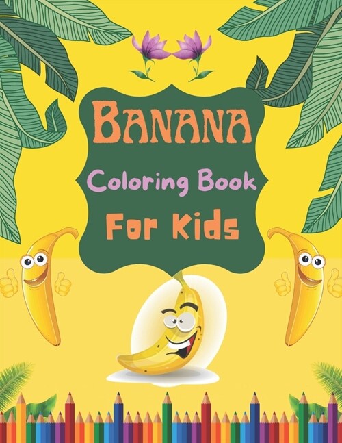 Banana Coloring Book For Kids: Banana Coloring Book for Kids with Fun, Easy, and Relaxing Banana Coloring Book For Boys, Girls, Teenagers. (Paperback)