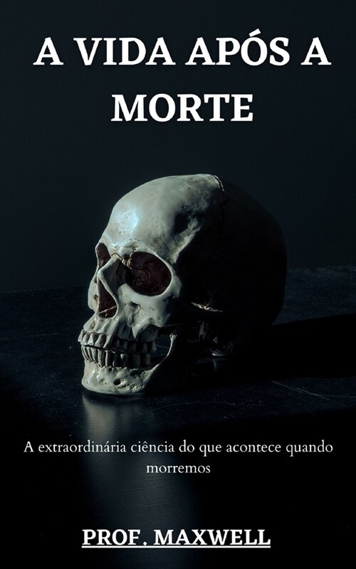 A VIDA APOS A MORTE : A extraordinaria ciencia do que acontece quando morremos (Paperback)