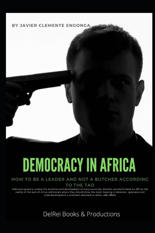 Democracy in Africa: How to Be a Leader and Not a Butcher According to the Tao (Paperback)