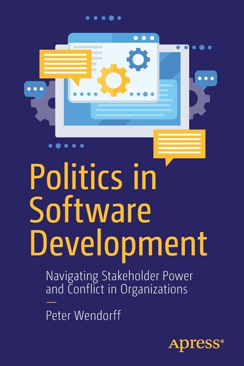 Politics in Software Development: Navigating Stakeholder Power and Conflict in Organizations (Paperback)