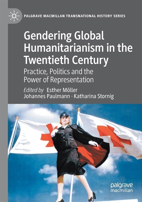 Gendering Global Humanitarianism in the Twentieth Century: Practice, Politics and the Power of Representation (Paperback, 2020)