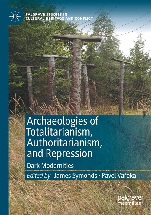 Archaeologies of Totalitarianism, Authoritarianism, and Repression: Dark Modernities (Paperback, 2020)