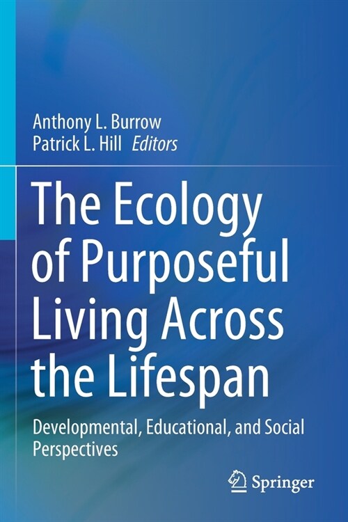 The Ecology of Purposeful Living Across the Lifespan: Developmental, Educational, and Social Perspectives (Paperback, 2020)