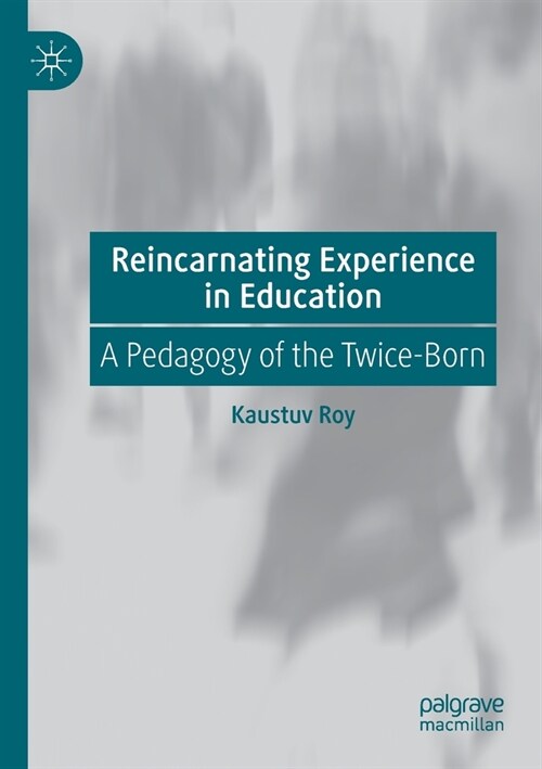 Reincarnating Experience in Education: A Pedagogy of the Twice-Born (Paperback, 2020)