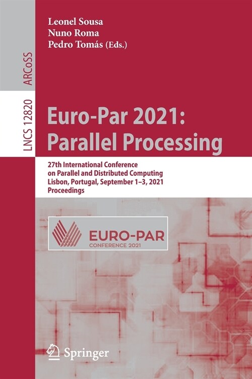 Euro-Par 2021: Parallel Processing: 27th International Conference on Parallel and Distributed Computing, Lisbon, Portugal, September 1-3, 2021, Procee (Paperback, 2021)
