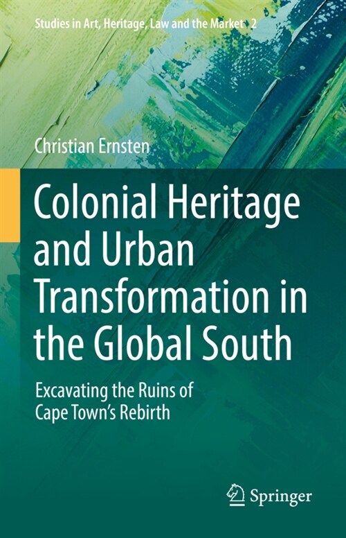 Colonial Heritage and Urban Transformation in the Global South: Excavating the Ruins of Cape Towns Rebirth (Hardcover, 2022)