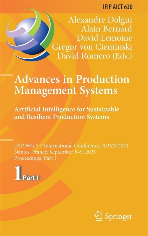 Advances in Production Management Systems. Artificial Intelligence for Sustainable and Resilient Production Systems: Ifip Wg 5.7 International Confere (Hardcover, 2021)