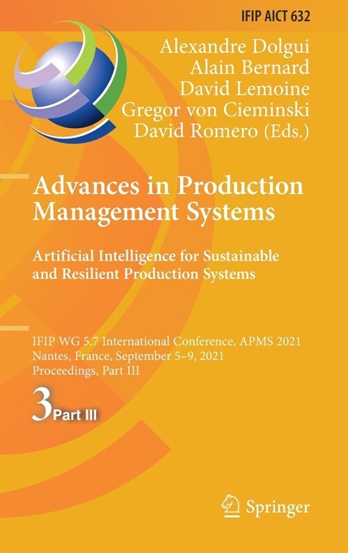 Advances in Production Management Systems. Artificial Intelligence for Sustainable and Resilient Production Systems: Ifip Wg 5.7 International Confere (Hardcover, 2021)