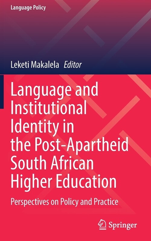 Language and Institutional Identity in the Post-Apartheid South African Higher Education: Perspectives on Policy and Practice (Hardcover, 2021)