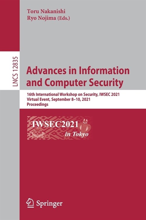 Advances in Information and Computer Security: 16th International Workshop on Security, Iwsec 2021, Virtual Event, September 8-10, 2021, Proceedings (Paperback, 2021)