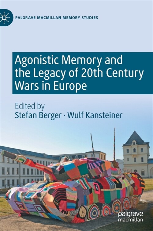 Agonistic Memory and the Legacy of 20th Century Wars in Europe (Hardcover, 2021)