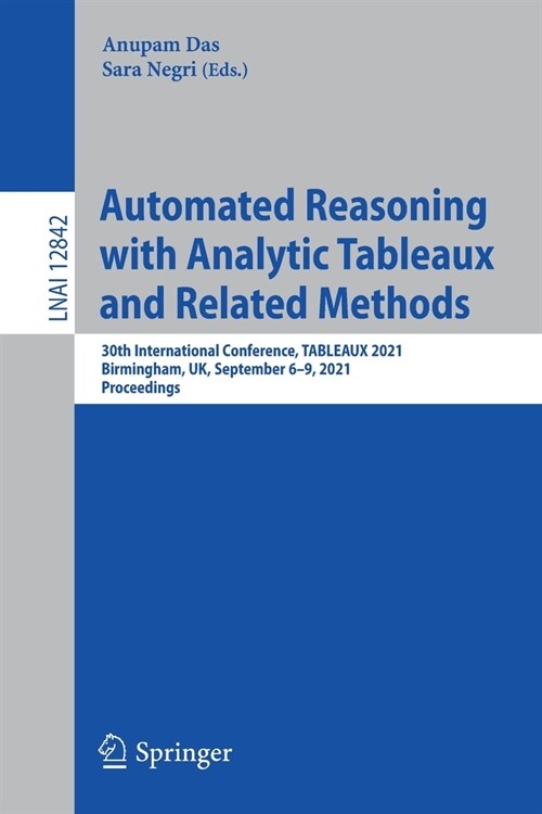 Automated Reasoning with Analytic Tableaux and Related Methods: 30th International Conference, Tableaux 2021, Birmingham, Uk, September 6-9, 2021, Pro (Paperback, 2021)