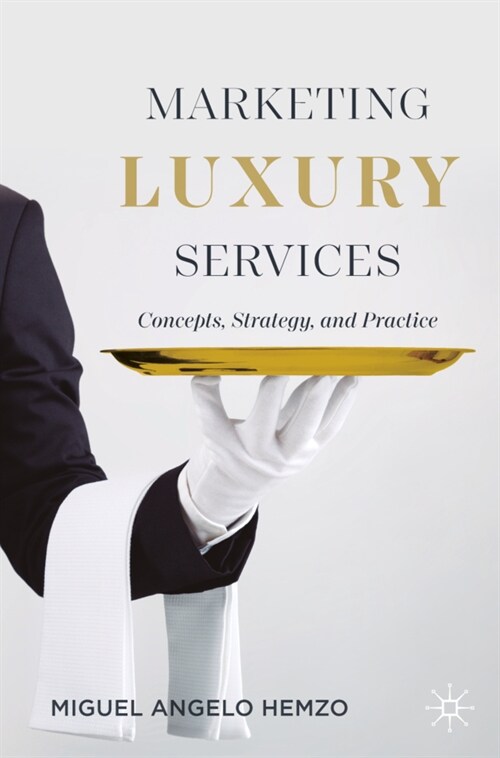 Marketing Luxury Services: Concepts, Strategy, and Practice (Paperback, 2022)