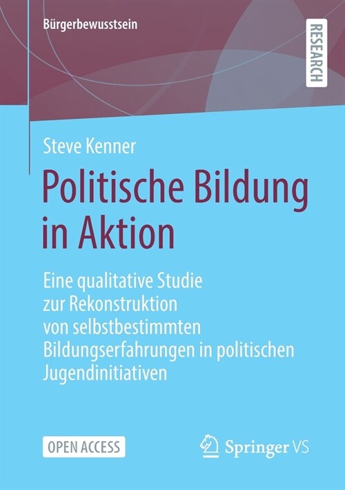 Politische Bildung in Aktion: Eine Qualitative Studie Zur Rekonstruktion Von Selbstbestimmten Bildungserfahrungen in Politischen Jugendinitiativen (Paperback, 1. Aufl. 2022)