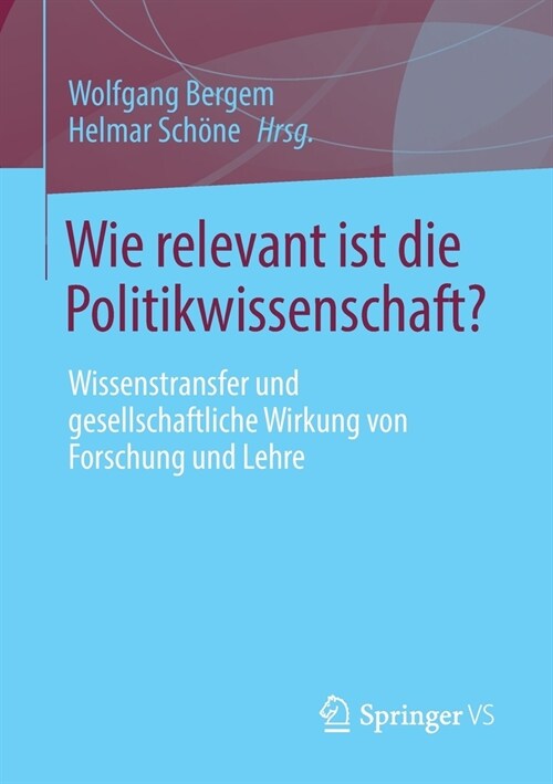 Wie Relevant Ist Die Politikwissenschaft?: Wissenstransfer Und Gesellschaftliche Wirkung Von Forschung Und Lehre (Paperback, 1. Aufl. 2021)